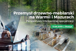 Podsumowanie konferencji „Przemysł drzewno - meblarski na Warmii i Mazurach – perspektywy inteligentnej specjalizacji”